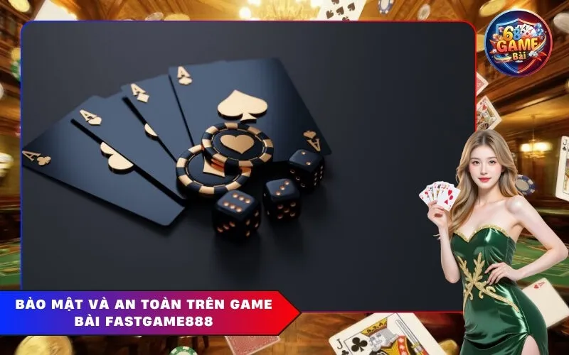 Bảo mật và an toàn trên Game Bài Fastgame888