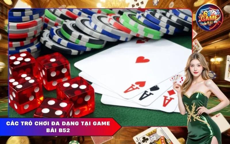 Các trò chơi đa dạng tại Game Bài B52