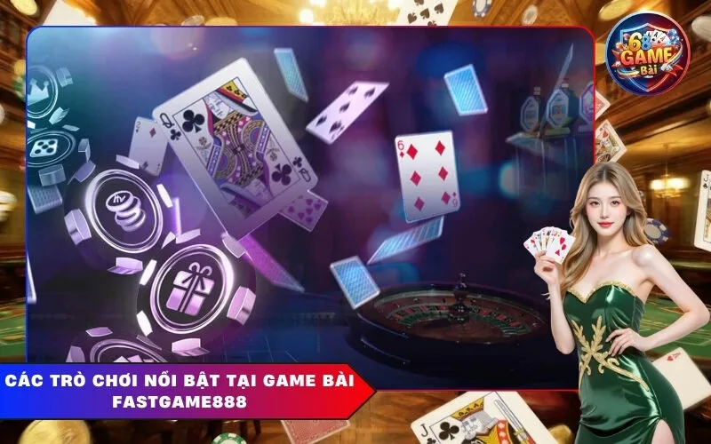 Các trò chơi nổi bật tại Game Bài Fastgame888