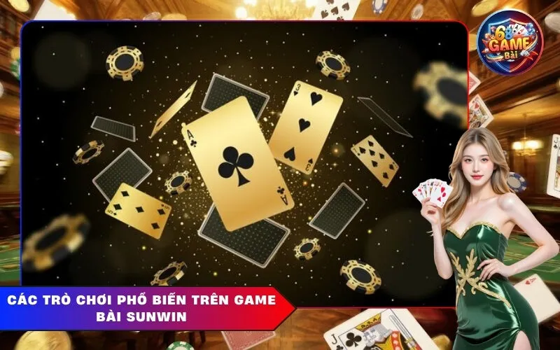Các trò chơi phổ biến trên Game Bài Sunwin