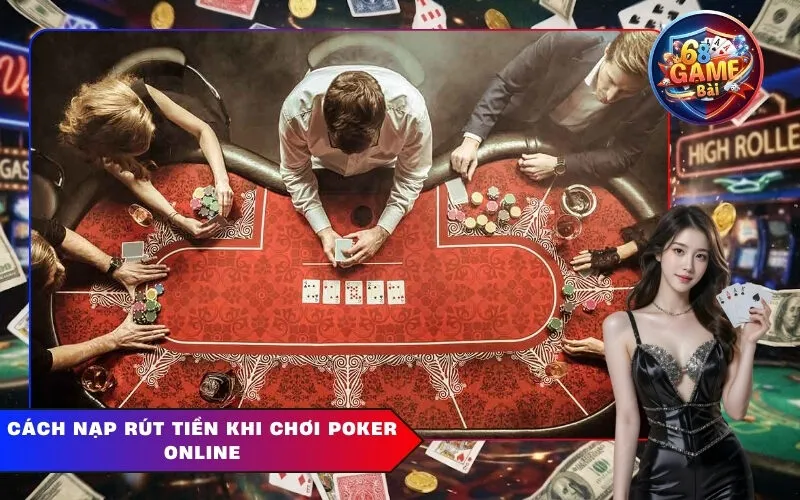 Cách Nạp Rút Tiền Khi Chơi Poker Online