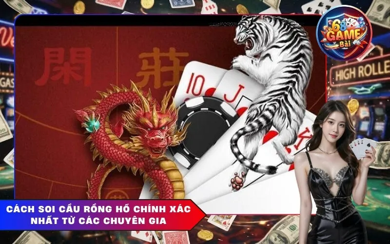 Cách Soi Cầu Rồng Hổ Chính Xác Nhất Từ Các Chuyên Gia