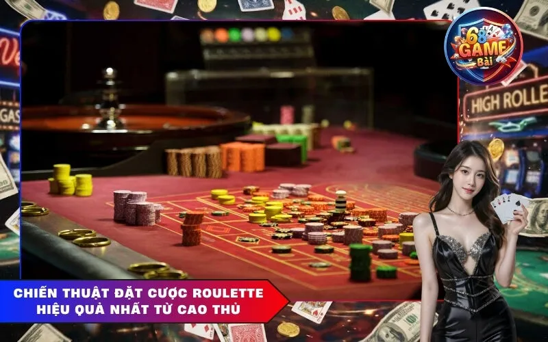 Chiến Thuật Đặt Cược Roulette Hiệu Quả Nhất Từ Cao Thủ