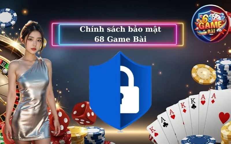 Chính sách bảo mật 68 Game Bài