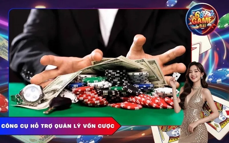 Công Cụ Hỗ Trợ Quản Lý Vốn Cược