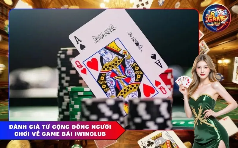 Đánh giá từ cộng đồng người chơi về Game Bài Iwinclub
