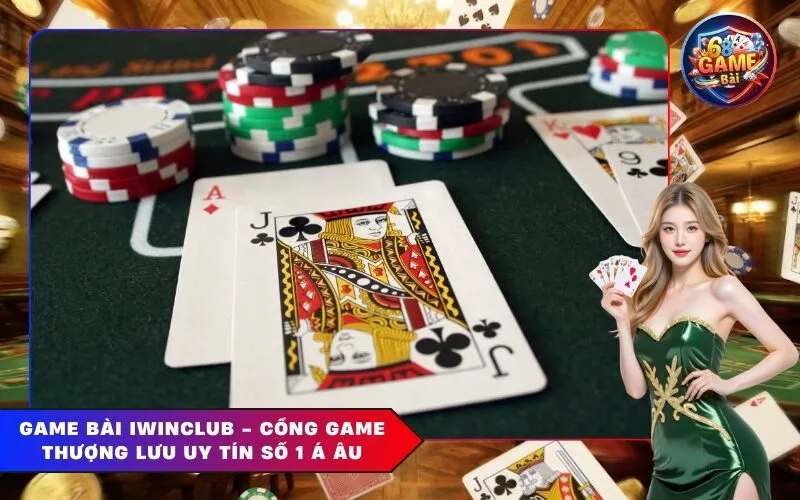 Game Bài Iwinclub - Cổng Game Thượng Lưu Uy Tín Số 1 Á Âu