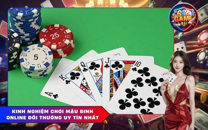 Kinh Nghiệm Chơi Mậu Binh Online Đổi Thưởng Uy Tín Nhất