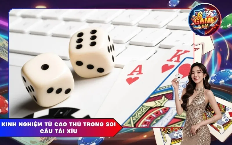 Kinh Nghiệm Từ Cao Thủ Trong Soi Cầu Tài Xỉu